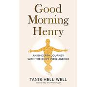 Good Morning Henry – An In-Depth Journey With the Body Intelligence