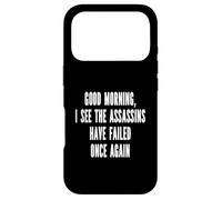 Good Morning I See The Assasins Have Failed Once Again Funny Case for iPhone 17 Pro