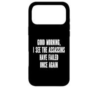 Good Morning I See The Assasins Have Failed Once Again Funny Case for iPhone 17 Pro Max