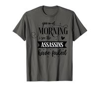 Good Morning I See The Assassins Have Failed T-Shirt