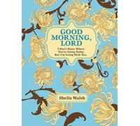 Good Morning, Lord: I Don't Know Where You're Going Today But I'm Going with You