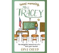 Good Morning, Miss Tracey!: The delightful adventures of a first-year teacher