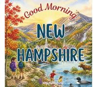 Good Morning New Hampshire: An educational geography picture book about the granite state! (Good Morning States)
