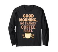 Good Morning No Thanks Coffee First Long Sleeve T-Shirt