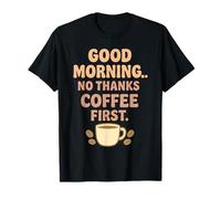 Good Morning No Thanks Coffee First T-Shirt