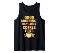 Good Morning No Thanks Coffee First Tank Top