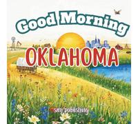 Good Morning Oklahoma: A geography, educational book for children about the Sooner state (Good Morning States)