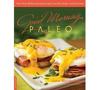 Good Morning Paleo: More Than 150 Easy Favorites to Start Your Day, Gluten- and Grain-Free