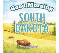 Good Morning South Dakota: An Educational Geography Children's Book about the Mount Rushmore State (Good Morning States)