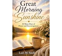 Good Morning Sunshine: 30 More Days of Prayer and Encouragement