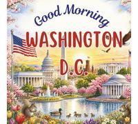 Good Morning Washington D.C.: A geographical educational book about the United States Capital (Good Morning States)