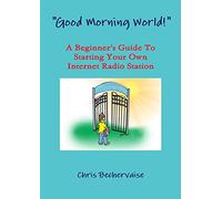 "Good Morning World!" - A Beginner's Guide To Starting Your Own Internet Radio Station