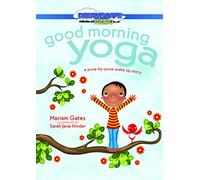 Good Morning Yoga: A Pose-by-Pose Wake Up Story