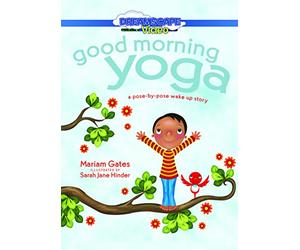 Good Morning Yoga: A Pose-by-Pose Wake Up Story