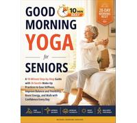 Good Morning Yoga for Seniors: A 10-Minute Step-by-Step Guide with 36 Gentle Wake-Up Practices to Ease Stiffness, Improve Balance and Flexibility, Boost Energy, and Walk with Confidence Every Day