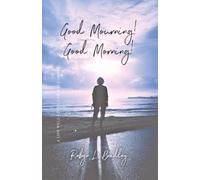 Good Mourning! Good Morning!: A Life Well-lived and Well-loved!