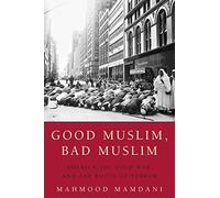 [(Good Muslim, Bad Muslim: America, the Cold War, and the Roots of Terror)] [Author: Mahmood Mamdani] published on (June, 2005)