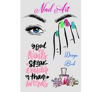 Good Nails Speak Louder Than Words-Nail Art Design Book: Cute Ideas for Nail Art and Plan Your Nail Art Design Projects with blank Nail templates