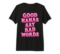 Good Nanas Say Bad Words Premium T-Shirt