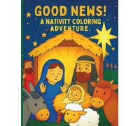 GOOD NEWS! A NATIVITY COLORING ADVENTURE: A Christmas Coloring and Activity Book for Kids Ages 3-8