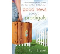 Good News About Prodigals: Hope and Insight for Parents Who Wait for Their Child's Return