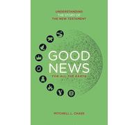 Good News For All The Earth : Understanding the story of the New Testament