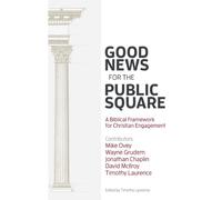 Good News for the Public Square: A Biblical Framework for a Christian Engagement