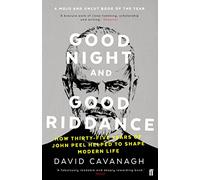 Good Night and Good Riddance: How 35 Years of John Peel Helped to Shape Modern Life - Faber & Faber