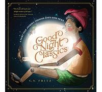 Good Night Classics: A Fairy-Tale Journey Through God's Good News