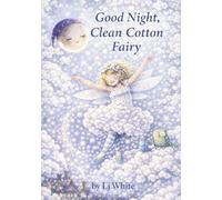 Good Night Clean Cotton Fairy: A Cozy Bedtime Story For Kids (Little Wing Fairy Bedtime Story Series)