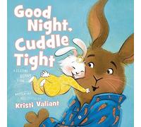 Good Night, Cuddle Tight: A Bedtime Bunny Book (Kristi Valiant's Bunny Tails Series)