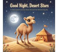 Good Night, Desert Stars: A Little Camel’s Journey Home Beneath the Shimmering Sky (Good Night, My World)