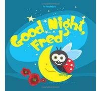 Good Night, Fred: Bedtime Story Book For Kids (2 - 6): Volume 1 (Good Night Book)