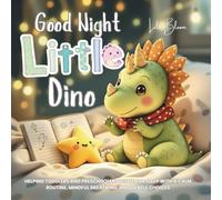 Good Night, Little Dino: Helping Toddlers and Preschoolers Settle for Sleep with a Calm Routine, Mindful Breathing, and Gentle Choices.: 3 (Little Monster’s Big Feelings)
