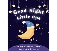 Good Night Little One: 15 Bedtime Stories From 15 Values From the Qur'an (Islamic books for kids)