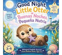 Good Night, Little Otter / Buenas Noches, Pequeña Nutria: Bilingual English-Spanish Ocean Bedtime Book, Ages 3-6 (Goodnight, Little Spark Series)
