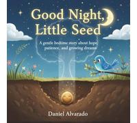 Good Night, Little Seed: A gentle bedtime story about hope, patience, and growing dreams (Good Night, Little Wonders)