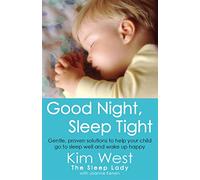 Good Night, Sleep Tight: Gentle, proven solutions to help your child sleep well and wake up happy