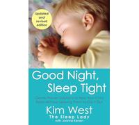 Good Night, Sleep Tight: Gentle Proven Solutions to Help Your Child Sleep Without Leaving Them to Cry It Out