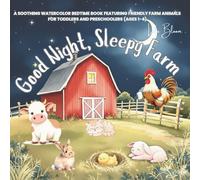 Good Night, Sleepy Farm: A Soothing Watercolor Bedtime Book Featuring Friendly Farm Animals for Toddlers and Preschoolers (Ages 1-4) (Goodnight, Little Astronaut - STEM Bedtime Adventures)