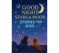 Good Night Stars & Moon Stories for Kids: Shine into Good Night Stars & Moon Stories of Wonder, Peace & Sweet Dreams! (A Must-Have for Kids & Families)