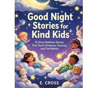 Good night stories for kind kids: 10 calm bedtime stories that teach kindness, honestly and confidence and emotional control