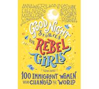 Good Night Stories for Rebel Girls: 100 Immigrant Women Who Changed the World