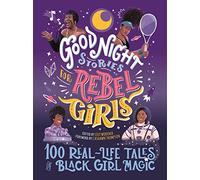 Good Night Stories for Rebel Girls: 100 Real-Life Tales of Black Girl Magic: (Good Night Stories for Rebel Girls)