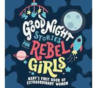 Good Night Stories for Rebel Girls: Baby's First Book of Extraordinary Women