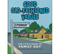 Good Old-Fashioned Values: The Little Guide to Family Guy: The Little Guide to Family Guy