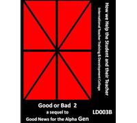 Good or Bad - a sequel to Good News for the Alpha Gen LD003B (How we Help the Student and their Teacher)