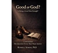 Good or God ? Is Being a Good Man Enough ?: A Devotional: The Question Every Man Must Answer