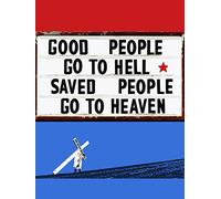 Good People Go To Hell, Saved People Go To Heaven