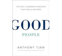 Good People: The Only Leadership Decision That Really Matters